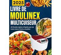 LIVRE DE MOULINEX MULTICUISEUR 2025: 300 Recettes Légères et Rapides pour une Cuisine Saine et Facile au Quotidien