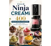 Livre de Ninja CREAMi 400 Recettes Faciles et Gourmandes Glaces, Gelato, Sorbets, Milkshakes et Desserts Glacés Maison