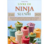 LIVRE DE NINJA SLUSHI: Découvrez plus de 100 délicieuses créations de boissons glacées, notamment des granités, des milkshakes, des granités shot, des frappés, des jus glacés et bien plus encore,..