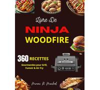 Livre de Ninja Woodfire: 360 Recettes Gourmandes pour Grill, Fumoir & Air Fry