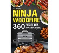 Livre de Ninja Woodfire: 360 Recettes Saines , Faciles et Rapides pour cuisiner au quotidien