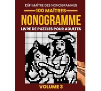 Livre de Nonogrammes pour Adultes - Volume 3: 100 Nouveaux Nonogrammes Stimulants | Grilles de 35×35 à 50×50 | Jeu de Logique Japonais (Picross, Hanjie & Griddlers)