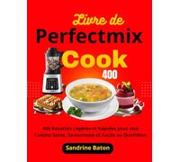 Livre de Perfectmix Cook: 400 Recettes Légères et Rapides pour une Cuisine Saine, Savoureuse et Facile au Quotidien