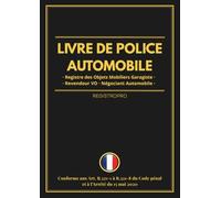Livre de Police Automobile: Registre obligatoire achat vente véhicules d'occasion conforme à l'Arrêté du 15 mai 2020 - Garagiste, Négociant, Carrossier