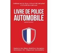 Livre de Police Automobile: Registre obligatoire achat vente véhicules d'occasion conforme à l'Arrêté du 15 mai 2020 - Garagiste, Négociant, Carrossier