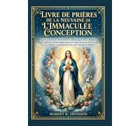 Livre de prières de la neuvaine de l'Immaculée Conception: Neuf jours de dévotion catholique avec prières, méditations bibliques et réflexions pour la grâce, l’espérance et une foi plus forte