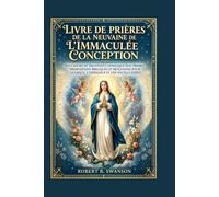 Livre de prières de la neuvaine de l'Immaculée Conception: Neuf jours de dévotion catholique avec prières, méditations bibliques et réflexions pour la grâce, l’espérance et une foi plus forte
