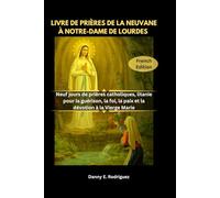 LIVRE DE PRIÈRES DE LA NEUVANE À NOTRE-DAME DE LOURDES: Neuf jours de prières catholiques, litanie pour la guérison, la foi, la paix et la dévotion à la Vierge Marie