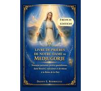 LIVRE DE PRIÈRES DE NOTRE-DAME DE MEDJUGORJE: Neuvaine puissante, prières quotidiennes, Saint Rosaire, réflexions et dévotions à la Reine de la Paix