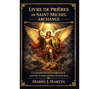 LIVRE DE PRIÈRES DE SAINT MICHEL ARCHANGE: Une puissante neuvaine de 9 jours pour la protection, le combat spirituel et la victoire divine