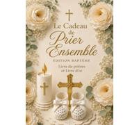 Livre de prières et Livre d'or de baptême - Le Cadeau de Prier Ensemble: Avec Photos, Messages, Bénédictions, Lettres, Souvenirs et Signatures des Invités pour Bébé Fille ou Garçon