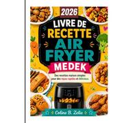 LIVRE DE RECETTE AIR FRYER MEDEK: Des recettes maison simples pour des repas rapides et délicieux.