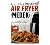 LIVRE DE RECETTE AIR FRYER MEDEK: Les bases de la cuisson avec la friteuse à air