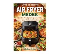 LIVRE DE RECETTE AIR FRYER MEDEK: Recettes Pratiques et Gourmandes pour Toute la Famille