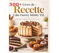 Livre de Recette Cake Factory Infinity XXL: Des repas complets prêts sans effort ni stress.