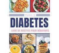Livre de Recette Diabètes De Type 2 pour les débutants: | Plus de 56 recettes rapides et savoureuses de l'entrée au dessert pour le diabète que tout le monde peut cuisiner à la maison.
