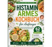 LIVRE DE RECETTES À FAIBLE TENEUR EN HISTAMINE POUR DÉBUTANTS: RECETTES MAISON SIMPLES POUR LA CUISINE QUOTIDIENNE