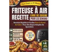 Livre de Recettes à la Friteuse à Air Rapide et Facile pour les Seniors: Délicieux Repas Bons pour le Cœur