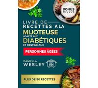 Livre de recettes à la mijoteuse adapté aux diabétiques et destiné aux personnes âgées: Recettes faciles, saines pour le cœur et faibles en sodium pour gérer le diabète
