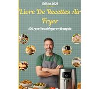 Livre de recettes air fryer: 100 recettes airfryer en français : Guide complet avec photos pour des plats croustillants et sains