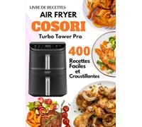 Livre de Recettes Air Fryer COSORI Turbo Tower Pro: 400 Recettes Faciles et Croustillantes