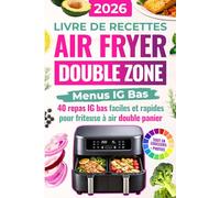 Livre de Recettes Air Fryer Double Zone : Menus IG Bas: 40 repas IG bas faciles et rapides pour friteuse à air double panier, idéal débutants (Livres de cuisine pour friteuse à air Air Fryer)
