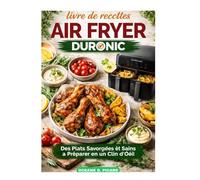 livre de recettes air fryer duronic: Des Plats Savoureux et Sains à Préparer en un Clin d'Œil"
