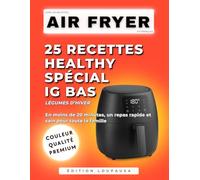 LIVRE DE RECETTES AIR FRYER EN FRANÇAIS: 25 RECETTES HEALTHY SPÉCIAL IG BAS