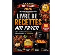 LIVRE DE RECETTES AIR FRYER: Le livre de cuisine en Français pour des recettes faciles, saines et gourmandes à la friteuse à air - 90 idées rapides pour cuisiner sans effort au quotidien