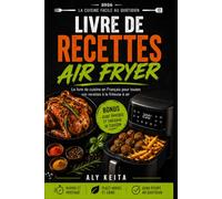 LIVRE DE RECETTES AIR FRYER: Le livre de cuisine en Français pour des recettes faciles, saines et gourmandes à la friteuse à air - 90 idées rapides pour cuisiner sans effort au quotidien