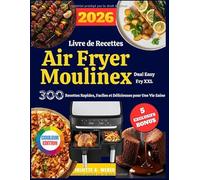 LIVRE DE RECETTES AIR FRYER MOULINEX DUAL EASY FRY XXL: 300 Recettes Rapides, Faciles et Délicieuses pour Une Vie Saine