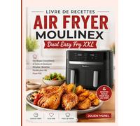 Livre de recettes Air Fryer Moulinex Dual Easy Fry XXL: Des Repas Croustillants et Sains en Quelques Minutes : Recettes Faciles pour Air Fryer XXL