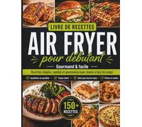 Livre de Recettes air Fryer pour débutant: Gourmand et facile | Recettes simples, rapides et gourmandes pour réussir à tous les coups | Ingrédients du ... pour tous les repas | Photos en couleurs