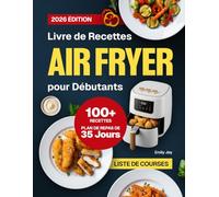 Livre de Recettes Air Fryer pour Débutants: 100+ Recettes Rapides, Faciles et Croustillantes pour Gagner du Temps et Manger Sainement. Inclut un Plan de Repas de 35 Jours pour une Cuisine Délicieuse