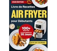Livre de Recettes Air Fryer pour Débutants: 100+ Recettes Rapides, Faciles et Croustillantes pour Gagner du Temps et Manger Sainement. Inclut un Plan de Repas de 35 Jours pour une Cuisine Délicieuse