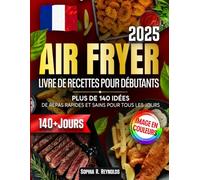 Livre de Recettes Air Fryer pour Débutants: Plus De 140 idées de repas rapides et sains pour tous les jours