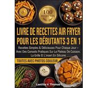 Livre De Recettes Air Fryer Pour Les Débutants 3 En 1: Recettes Simples & Délicieuses Pour Chaque Jour - Avec Des Conseils Pratiques Sur Le Plateau De Cuisson, La Grille Et L’insert En Silicone