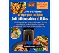 Livre de recettes Air Fryer pour un régime Anti-Inflammatoire et IG Bas: Des Recettes Saines et Savoureuses pour Réduire l'Inflammation et Stabiliser ... votre Santé et Bien-êtreàtout âge