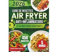 Livre De Recettes Air Fryer Pourun Régime Anti-Inflammatoire Et Ig Bas Pour Débutants: Des recettes rapides et naturelles pour soutenir l’équilibre ... et améliorer le bien-être au quotidien