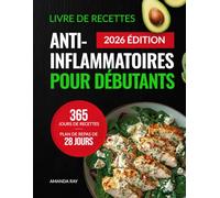 Livre de Recettes Anti-Inflammatoires pour Débutants: 365 Jours de Recettes Délicieuses pour Réduire l'Inflammation et Renforcer la Santé Immunitaire ... de recettes rapides, faciles et saines)