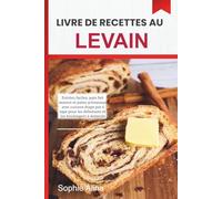 Livre de recettes au levain 2026: Entrées faciles, pain fait maison et pains artisanaux avec cuisson étape par étape pour les débutants et les boulangers à domicile