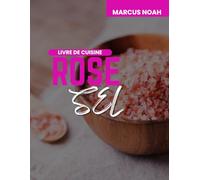 Livre de recettes au sel rose: LA RECETTE FACILE POUR UNE SANTÉ OPTIMALE ET UN MÉTAbolisme AMÉLIORÉ AVEC DES MINÉRAUX POUR LA VITALITÉ