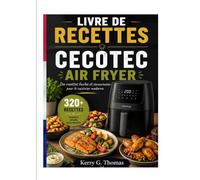 LIVRE DE RECETTES CECOTEC AIR FRYER: Des recettes faciles et savoureuses pour le cuisinier moderne