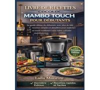 LIVRE DE RECETTES CECOTEC MAMBO TOUCH POUR DÉBUTANTS: Le guide ultime du débutant, avec plus de 100 recettes simples et détaillées pour maîtriser en ... votre robot culinaire multifonction.