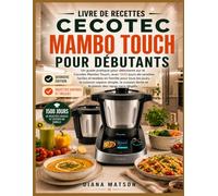 LIVRE DE RECETTES CECOTEC MAMBO TOUCH POUR DÉBUTANTS: Un guide pratique pour débutants sur le Cecotec Mambo Touch, avec 1500 jours de recettes faciles ... simple, la cuisson lente et le plaisir des