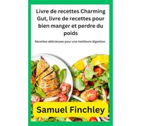 Livre de recettes Charming Gut, livre de recettes pour bien manger et perdre du poids: Recettes délicieuses pour une meilleure digestion