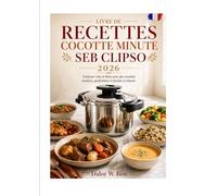 LIVRE DE RECETTES COCOTTE MINUTE SEB CLIPSO: Cuisiner vite et bien avec des recettes tendres, parfumées et faciles à réussir