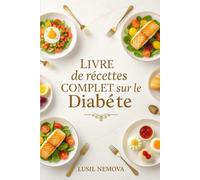 Livre de recettes complet sur le diabète: 250 recettes délicieuses et respectueuses de la glycémie pour chaque repas