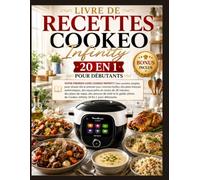 Livre De Recettes Cookeo Infinity 20 En 1 Pour Débutants: VOTRE PREMIER LIVRE COOKEO INFINITY | Des recettes simples pour réussir dès le premier jour, ... prêts en moins de 30 minutes, des plans de