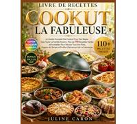 Livre De Recettes Cookut La Fabuleuse: Le Guide Complet De Cookut Pour Des Repas Que Toute La Famille Aimera : Plus de 110 Recettes Faciles et ... Temps et Profiter Pleinement de La Fabuleuse